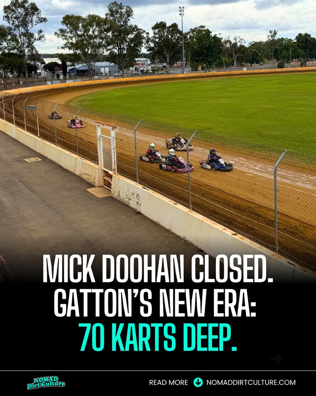 MICK DOOHAN CLOSED. GATTON'S NEW ERA: 70 KARTS DEEP.
