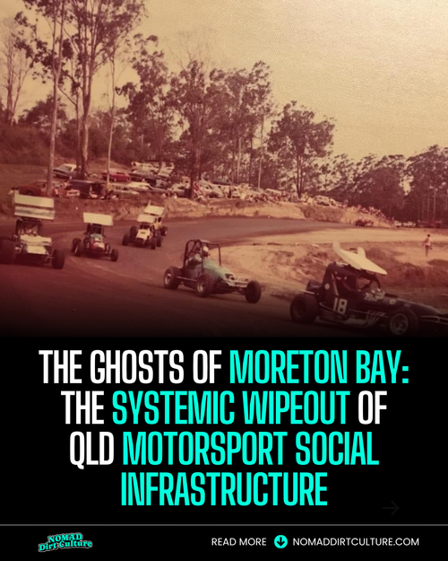 THE GHOSTS OF MORETON BAY:  THE SYSTEMIC WIPEOUT OF QLD MOTORSPORT SOCIAL INFRASTRUCTURE
